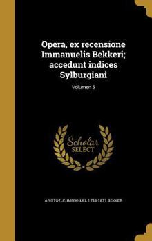 Hardcover Opera, ex recensione Immanuelis Bekkeri; accedunt indices Sylburgiani; Volumen 5 [Latin] Book