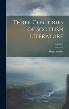 Hardcover Three Centuries of Scottish Literature; Volume I Book