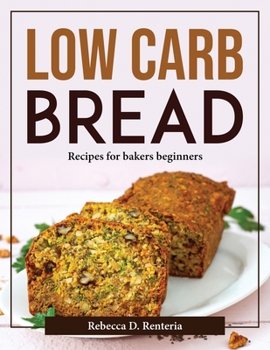 Paperback Low Carb Bread: Recipes for bakers beginners Book