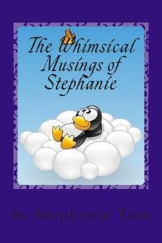 The Whimsical Musings of Stephanie: A Book of Poems