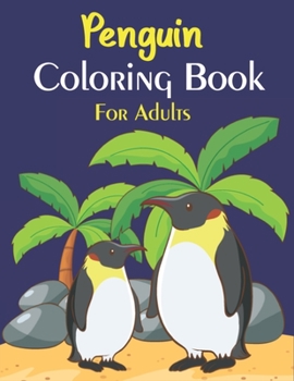 Paperback Penguin Coloring Book For Adults: An Adults Coloring Book with Penguin Designs for Relieving Stress & Relaxation. (Unique gifts for Colleague, Friends Book
