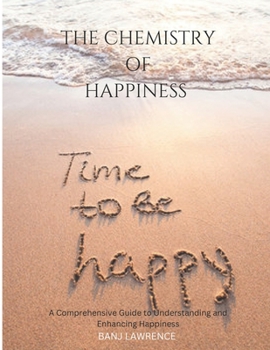 Paperback The Chemistry of happiness: A Comprehensive Guide to Understanding and Enhancing Happiness Book
