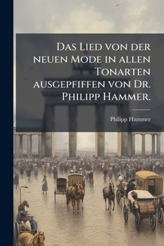 Paperback Das Lied von der neuen Mode in allen Tonarten ausgepfiffen von Dr. Philipp Hammer. [German] Book