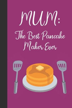 Paperback Mum: The Best Pancake Maker Ever: Blank Lined Journal Notebook: Great Fun Gift For National Pancake Day / Shrove Tuesday & Book