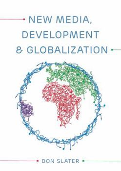 Hardcover New Media, Development and Globalization: Making Connections in the Global South Book