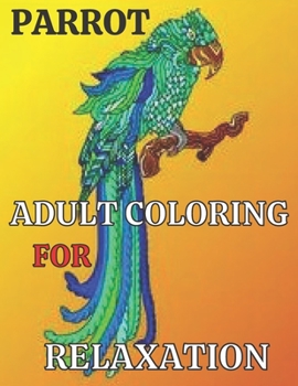 Paperback Parrot Adult Coloring Book for Relaxation: Beautiful Parrots adult coloring book For Stress Relieving and Relaxation (Dover Nature Coloring Book)... Book