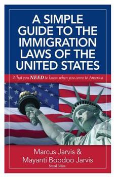Paperback A Simple Guide to the Immigration Laws of the United States: What you NEED to know when you come to America Book
