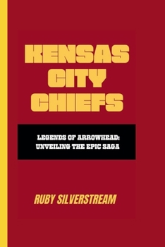 Paperback Kensas City Chiefs: Legends of Arrowhead: Unveiling the Epic Saga Book