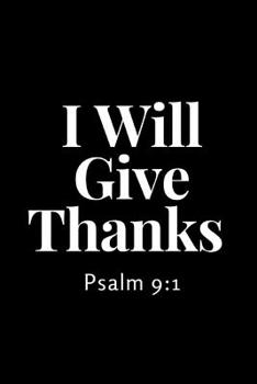 I Will Give Thanks Psalms 9: 1: Black Color Motivational Lines Paper Journal