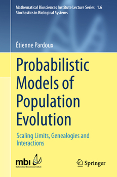 Paperback Probabilistic Models of Population Evolution: Scaling Limits, Genealogies and Interactions Book