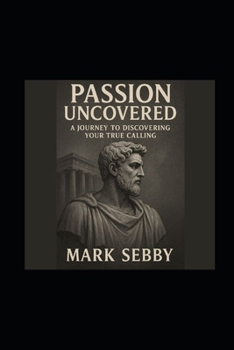 Paperback Passion Uncovered: A Journey To Discover Your True Calling Book