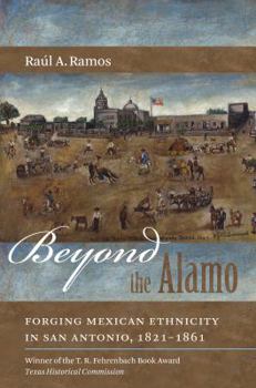 Paperback Beyond the Alamo: Forging Mexican Ethnicity in San Antonio, 1821-1861 Book