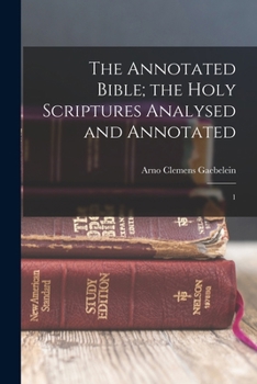Paperback The Annotated Bible; the Holy Scriptures Analysed and Annotated: 1 Book