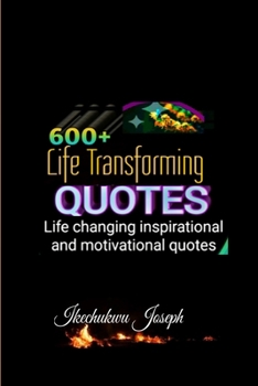 Paperback 600+ Life Transforming Quotes: Life Changing Inspirational and Motivational Quotes Book