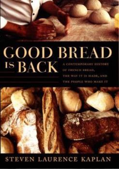 Hardcover Good Bread Is Back: A Contemporary History of French Bread, the Way It Is Made, and the People Who Make It Book