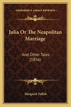 Paperback Julia Or The Neapolitan Marriage: And Other Tales (1856) Book