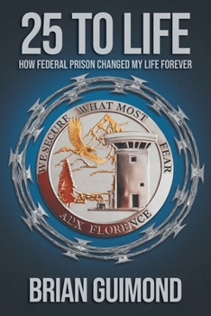 Paperback 25 To Life: How Federal Prison Changed My Life Forever Book