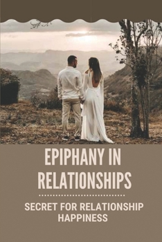 Paperback Epiphany In Relationships: Secret For Relationship Happiness: Relationship Goals For Love Book