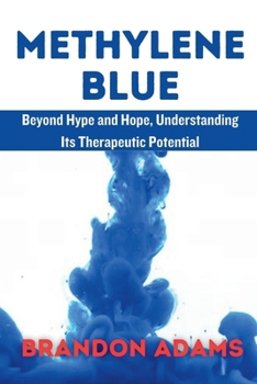 Paperback Methylene Blue: Beyond Hype and Hope, Understanding Its Therapeutic Potentia Book
