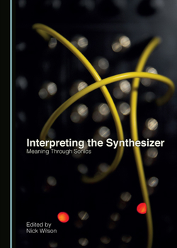 Hardcover Interpreting the Synthesizer: Meaning Through Sonics Book