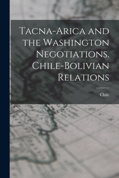 Paperback Tacna-Arica and the Washington Negotiations. Chile-Bolivian Relations Book