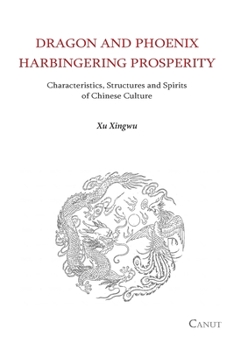 Paperback Dragon and Phoenix Harbingering Prosperity: Characteristics, Structures and Spirits of Chinese Culture Book