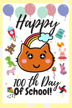 Paperback Happy 100th Day of School: Awesome Journal/Notebook Gift For Cat Lovers To Celebrate The 100 th Days of School Gift For kids, Teachers, Childreen Book