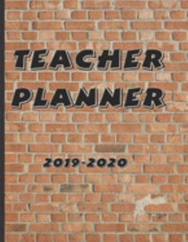 Paperback Teacher Planner 2019-2020: Large Blank Neatly Layed Brick Themed Weekly and Monthly Academic year Calendar Workbook to Plan and Record Class Acti Book