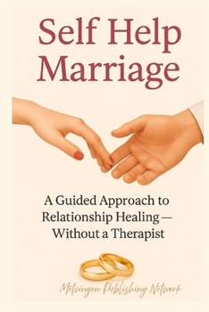 Paperback Self Help Marriage: A Guided Approach to Relationship Healing - Without a Therapist Book