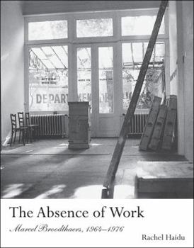 The Absence of Work: Marcel Broodthaers, 1964-1976 - Book  of the October Books
