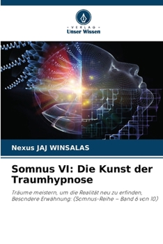 Somnus VI: Die Kunst der Traumhypnose: Träume meistern, um die Realität neu zu erfinden, Besondere Erwähnung: (Somnus-Reihe – Band 6 von 10) (German Edition)