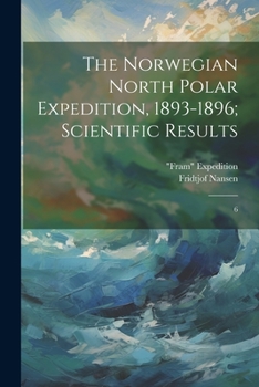 Paperback The Norwegian North Polar Expedition, 1893-1896; Scientific Results: 6 Book