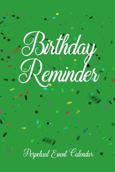 Birthday Reminder Perpetual Event Calendar: Month By Month Notebook For Recording Important Births and Marriage Anniversaries (Plus Christmas Card List) (Green)
