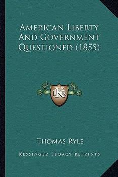 Paperback American Liberty And Government Questioned (1855) Book