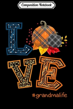 Composition Notebook: Womens LOVE Grandma Life Plaid Pumpkin Fall Thanksgiving  Journal/Notebook Blank Lined Ruled 6x9 100 Pages