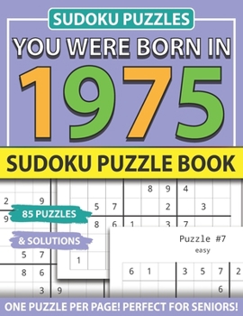 You Were Born 1975: Sudoku Puzzle Book: Sudoku Puzzle Book for Seniors Adults and All Other Puzzle Fans & Easy to Hard Sudoku Puzzles
