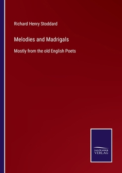 Paperback Melodies and Madrigals: Mostly from the old English Poets Book