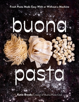 Hardcover Buona Pasta: Fresh Pasta Made Easy with or Without a Machine Book