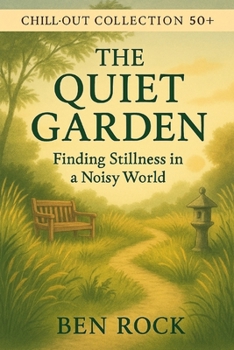 Paperback The Quiet Garden: Finding Stillness in a Noisy World Book