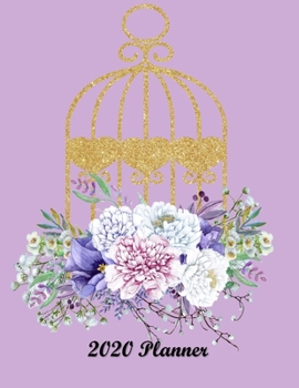 2020 Planner: Weekly & Monthly Planner | January 2020-December 2020 |  2 Page Weekly Layout with Monthly Calendar View | Birthdays, To-Do List, Goals, ... Cover featuring a Birdcage and Floral Bouquet