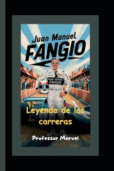 Juan Manuel Fangio: Leyenda de las carreras (Spanish Edition)