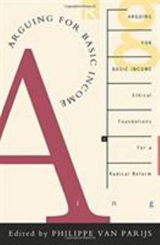 Paperback Arguing for Basic Income: Ethical Foundations for a Radical Reform Book