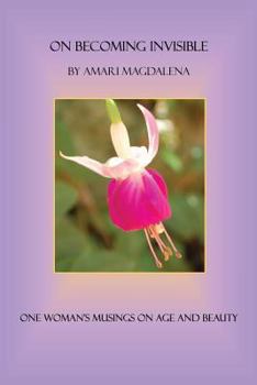 Paperback On Becoming Invisible: One Woman's Musings on Age and Beauty Book