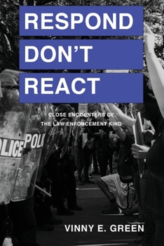 Paperback Respond Don't React: Close Encounters of the Law Enforcement Kind Book