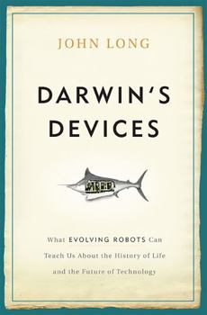 Hardcover Darwin's Devices: What Evolving Robots Can Teach Us about the History of Life and the Future of Technology Book