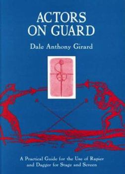 Paperback Actors on Guard: A Practical Guide for the Use of the Rapier and Dagger for Stage and Screen Book