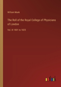 Paperback The Roll of the Royal College of Physicians of London: Vol. III 1801 to 1825 Book