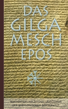 Paperback Das Gilgamesch-Epos: Kommentiert, mit Zeittafel und Glossar der babylonischen Götterwelt [German] Book