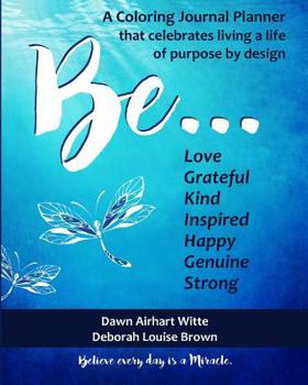 Paperback Be ...: A Coloring Journal Planner That Celebrates Living a Life of Purpose by Design Book