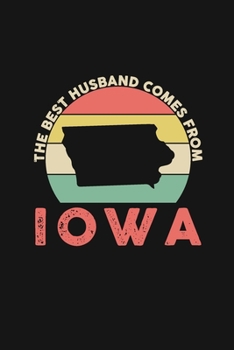 The Best Husband Comes From Iowa: Weekly 100 page 6 x 9 Dated Calendar Planner and Notebook For 2019-2020 Academic Year Retro Wedding Anniversary notebook for him to jot down ideas and notes